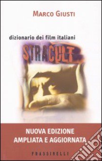 Stracult. Dizionario dei film italiani libro di Giusti Marco