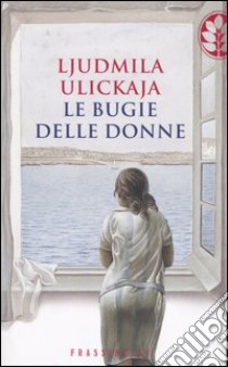 Le bugie delle donne libro di Ulickaja Ljudmila