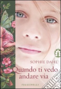 Quando ti vedo andare via libro di Dahl Sophie