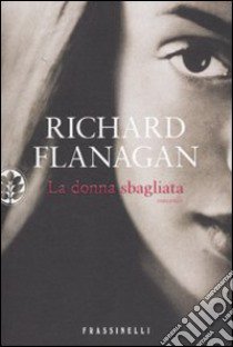 La donna sbagliata libro di Flanagan Richard