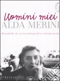 Uomini miei libro di Merini Alda