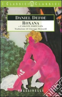 Roxana o L'amante fortunata libro di Defoe Daniel