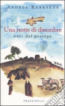 Una notte di dicembre. Voci dal presepe libro di Kerbaker Andrea