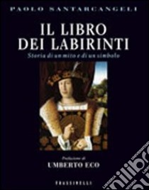 Il libro dei labirinti. Storia di un mito e di un simbolo libro di Santarcangeli Paolo