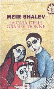 La casa delle grandi donne libro di Shalev Meir