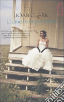 L'amore imperfetto libro di Clark Joan