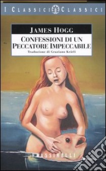 Confessioni di un peccatore impeccabile libro di Hogg James