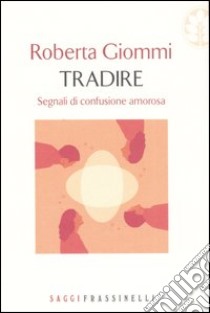 Tradire. Segnali di confusione amorosa libro di Giommi Roberta