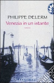 Venezia in un istante libro di Delerm Philippe