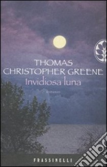 Invidiosa luna libro di Greene Thomas C.