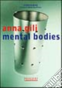 Anna Gili. Mental bodies. Ediz. illustrata libro di Sachs Hinrich; San Pietro S. (cur.)