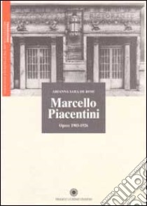 Marcello Piacentini. Opere (1903-1926) libro di De Rose Arianna S.