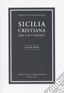 Sicilia cristiana. Dal I al V secolo. Vol. 1 libro di Rizzo Francesco Paolo