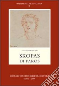 Skopas di Paros. Ediz. italiana e greca libro di Calcani Giuliana