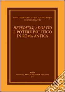 Hereditas, adoptio e potere politico in Roma antica libro di Mastrocinque Attilio; Poletti Beatrice; Marastoni Silvia