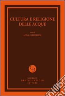 Cultura e religione delle acque. Atti del Convegno (Messina, 29-30 marzo 2011) libro di Calderone A. (cur.)