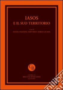 Iasos e il suo territorio. Atti del Convegno internazionale per i cinquanta anni della Missione Archeologica Italiana (Istanbul, 26-28 febbraio 2011) libro di Berti F. (cur.); Giuman M. (cur.); Baldoni D. (cur.)