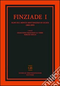 Finziade. Scavi sul monte Sant'Angelo di Licata (2003-2005). Vol. 1 libro di La Torre G. F. (cur.); Mollo F. (cur.)