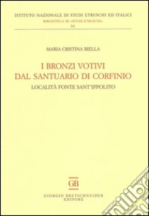 I bronzi votivi dal santuario di Corfinio. Località fonte Sant'Ippolito libro di Biella M. Cristina