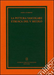 La pittura vascolare etrusca del V secolo libro di Scarrone Marta