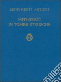 Miti greci in tombe etrusche libro di De Angelis Francesco