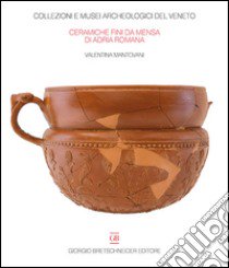 Le ceramiche fini da mensa di Adria Romana. Le indagini di via Retratto (1982 e 1987) libro di Mantovani Valentina