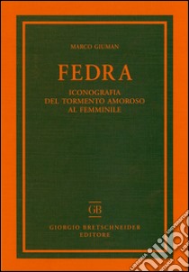 Fedra. Iconografia del tormento amoroso al femminile libro di Giuman Marco