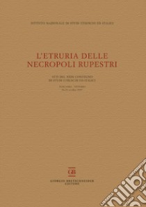 L'Etruria delle necropoli rupestri. Atti del 29° Convegno di Studi Etruschi ed Italici (Tuscania-Viterbo 26-28 ottobre 2017) libro