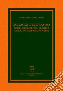 Paesaggi del dramma nelle «Metamorfosi» di Ovidio e nella pittura romana coeva libro di Sciaramenti Benedetta