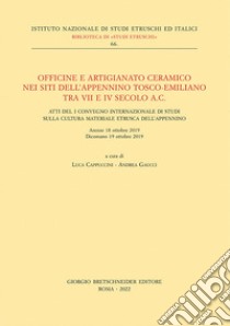 Officine e artigianato ceramico nei siti dell'Appennino tosco-emiliano tra VII e IV secolo a.C. Atti del I Convegno internazionale di studi sulla cultura materiale etrusca dell'Appennino (Arezzo 18 ottobre 2019 - Dicomano 19 ottobre 2019) libro di Cappuccini L. (cur.); Gaucci A. (cur.)