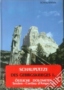 Schauplätze des Gebirgskrieges 1915-17. Vol. 1/1: Östliche Dolomiten. Sexten-Cortina d'ampezzo libro di Schaumann Walther