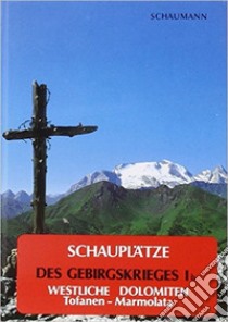 Schauplätze des Gebirgskrieges 1915-17. Vol. 1/2: Westliche Dolomiten. Tofanen-Marmolata libro di Schaumann Walther