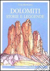 Dolomiti: storie e leggende libro di Monfosco Gari