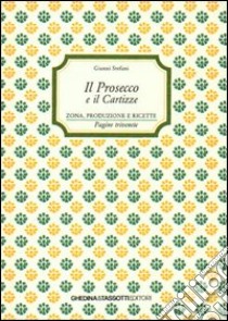 Il prosecco e il Cartizze. Zona, produzione e ricette libro di Stefani Gianni; Strati C. (cur.)