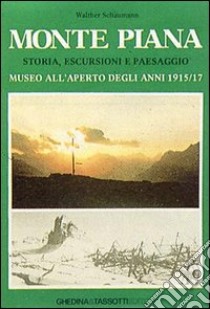 Monte Piana. Storia, escursioni e paesaggio. Museo all'aperto degli anni 1915-17 libro di Schaumann Walther