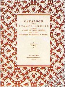 Catalogo delle stampe incise e delle carte di vario genere della ditta Giuseppe Remondini e figli (rist. anast. Bassano, 1803) libro