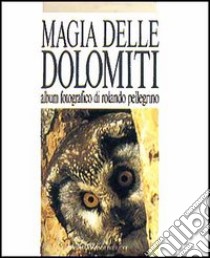 Magia delle Dolomiti libro di Pellegrino Rolando; Fini Franco