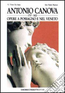 Antonio Canova. Opere a Possagno e nel Veneto. Ediz. italiana e inglese libro di Vinco da Sesso Gianbattista