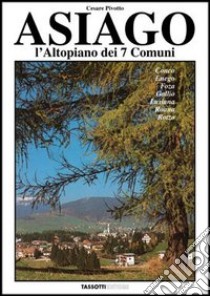 Asiago. L'altopiano dei sette comuni libro di Pivotto Cesare