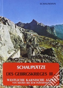 Schauplätze des Gebirgskrieges 1915-17. Vol. 3/1: Westliche Karnische Alpen libro di Schaumann Walther