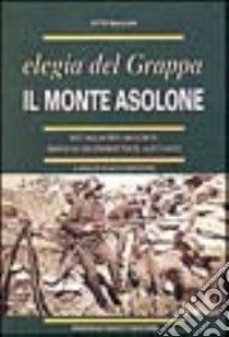 Il monte Asolone. Elegia del Grappa libro di Gallian Otto; Marchioro I. (cur.)