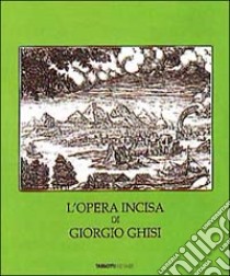 L'opera incisa di Giorgio Ghisi. Catalogo libro di Bellini Paolo