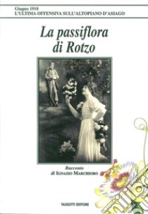 La passiflora di Rotzo libro di Marchioro Ignazio