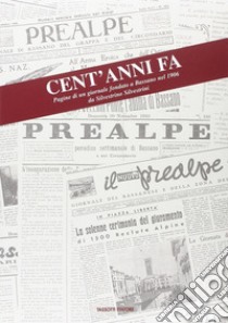 Cent'anni fa. Pagine di un giornale fondato a Bassano nel 1906 da Silvestro Silvestrini libro di Cortese Giandomenico; Remonato R. (cur.)