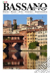 Bassano del Grappa. Storia, musei, arte, itinerari, gastronomia. Ediz. bilingue libro