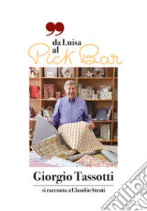 Da Luisa al Pick Bar. Giorgio Tassotti si racconta a Claudio Strati libro di Tassotti Giorgio; Strati Claudio