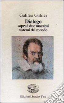 Dialogo sopra i due massimi sistemi del mondo libro di Galilei Galileo