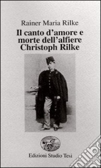 Il canto d'amore e morte dell'alfiere Christoph Rilke libro di Rilke Rainer Maria