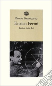 Enrico Fermi. Ricordi di allievi e amici libro di Pontecorvo Bruno; Fiorini E. (cur.)