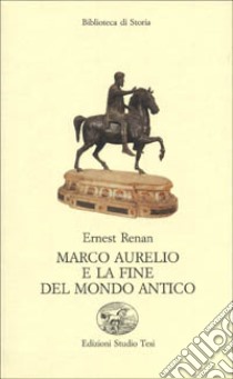 Marco Aurelio e la fine del mondo antico libro di Renan Ernest